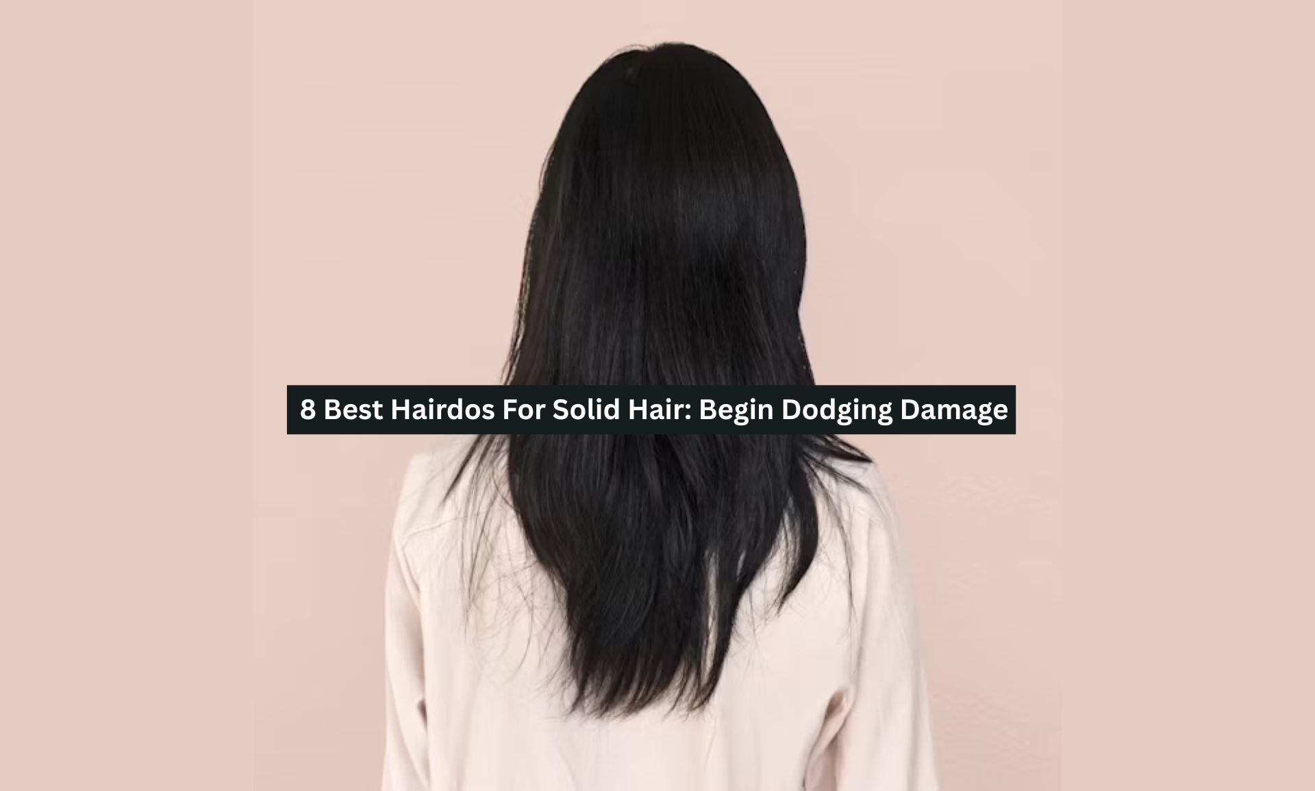 8 Best Hairdos For Solid Hair: Begin Dodging Damage