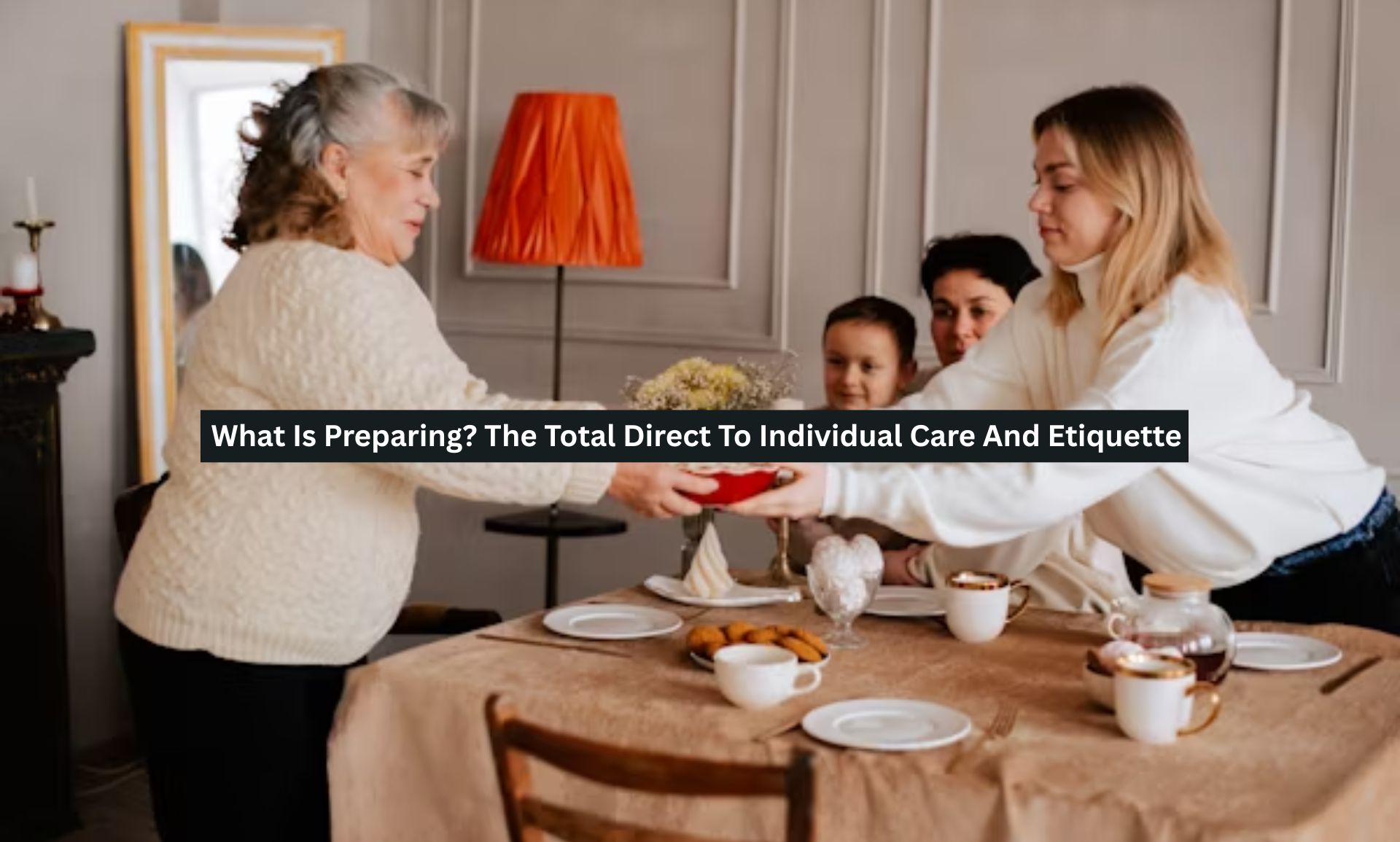 What Is Preparing? The Total Direct To Individual Care And Etiquette